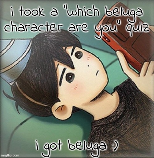 Sunny. | i took a "which beluga character are you" quiz; i got beluga :) | image tagged in sunny | made w/ Imgflip meme maker