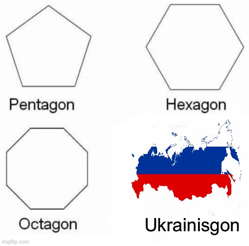 Pentagon Hexagon Octagon |  Ukrainisgon | image tagged in memes,pentagon hexagon octagon | made w/ Imgflip meme maker