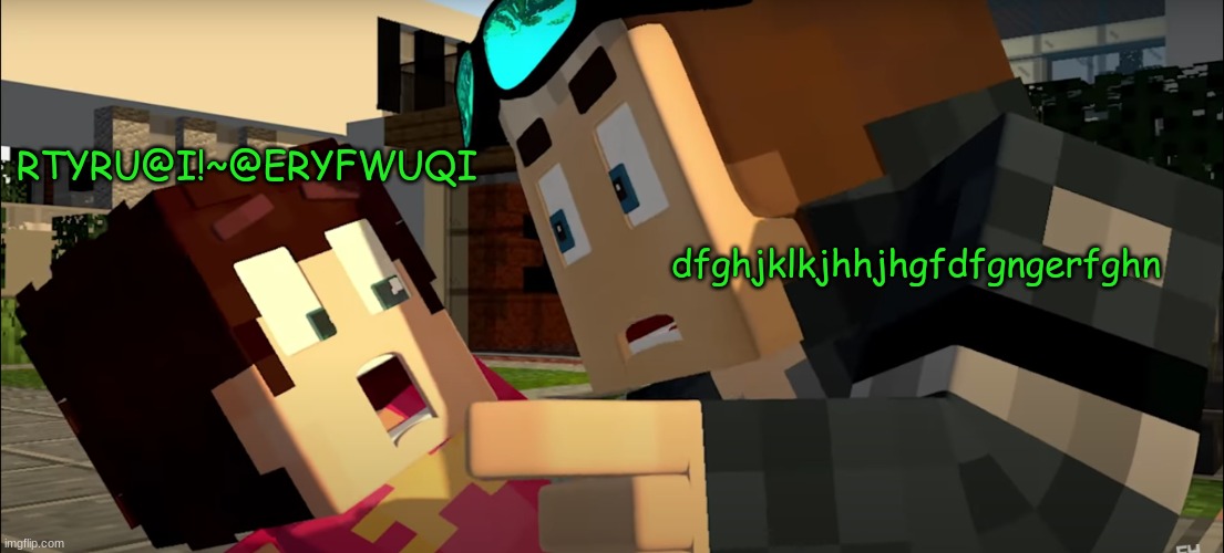 IWUYR^TYU@I*#E&RT^R#(*E&R^ | RTYRU@I!~@ERYFWUQI; dfghjklkjhhjhgfdfgngerfghn | image tagged in unsettling steve | made w/ Imgflip meme maker