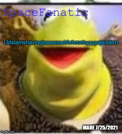 Ye Olde Announcements | Udsiamshavingbseszzwirhrhmnhyyyyajsisterrr | image tagged in spacefanatic announcement temp | made w/ Imgflip meme maker