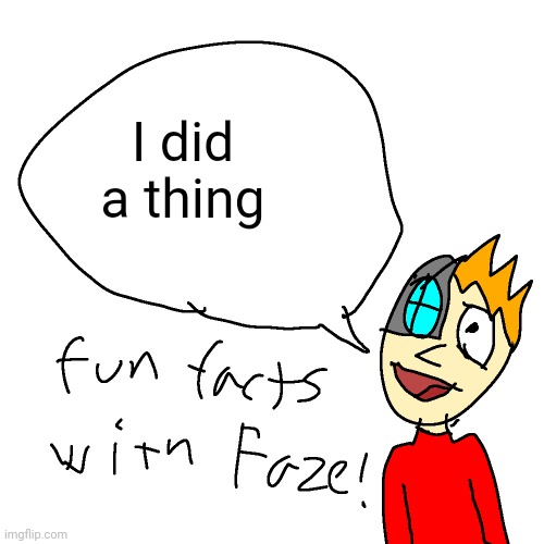 my drawing bro :skull: | I did a thing | image tagged in fun facts with faze | made w/ Imgflip meme maker