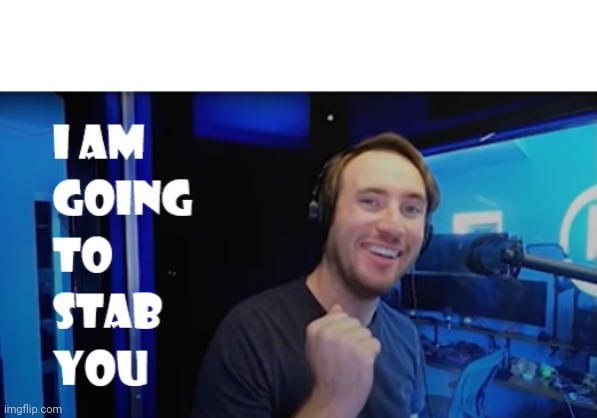 I am going to stab you | image tagged in i am going to stab you | made w/ Imgflip meme maker