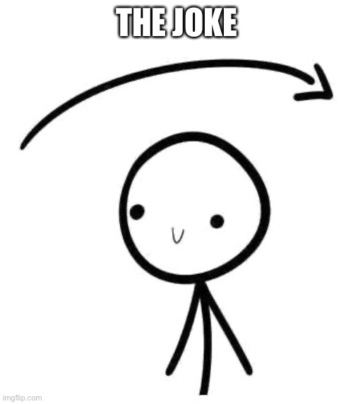 Joke You Blank Template | THE JOKE | image tagged in joke you blank template | made w/ Imgflip meme maker