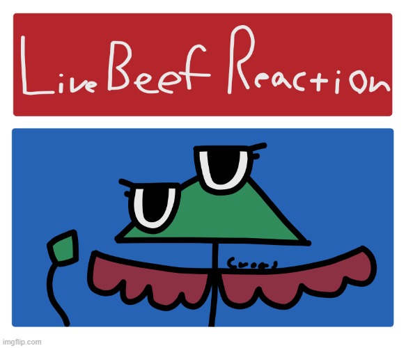 live beef reaction | image tagged in live beef reaction | made w/ Imgflip meme maker