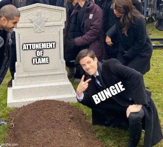 It's about identity | ATTUNEMENT 
OF 
FLAME; BUNGIE | image tagged in rest in peace | made w/ Imgflip meme maker