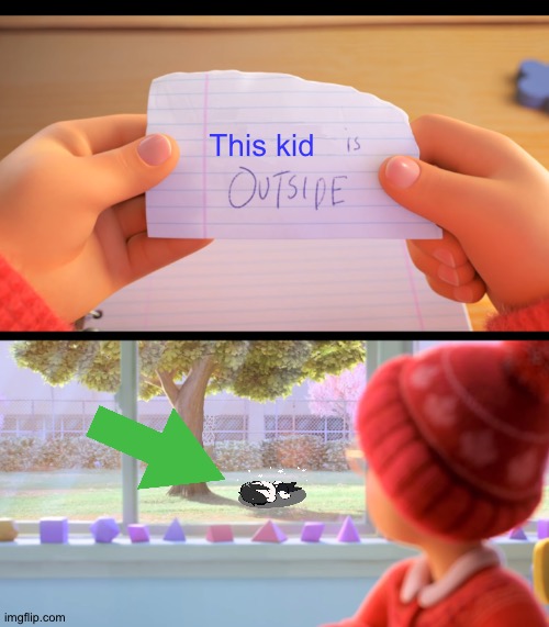 X is outside | This kid | image tagged in x is outside | made w/ Imgflip meme maker