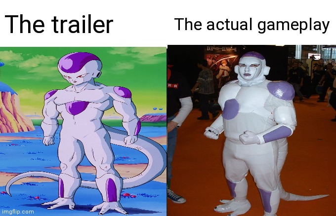 Ive stopped trying at this point | The trailer; The actual gameplay | image tagged in frieza | made w/ Imgflip meme maker