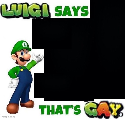 Luigi says | image tagged in luigi says | made w/ Imgflip meme maker