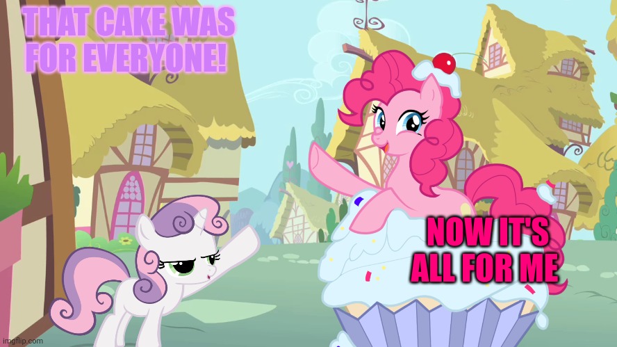 Pinkie's cake | THAT CAKE WAS FOR EVERYONE! NOW IT'S ALL FOR ME | image tagged in but why tho,pinkie pie | made w/ Imgflip meme maker