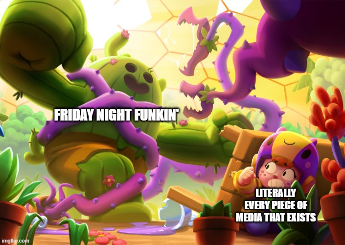 It's taken everything dear to me | FRIDAY NIGHT FUNKIN'; LITERALLY EVERY PIECE OF MEDIA THAT EXISTS | image tagged in bea hiding from monster spike,brawl stars,friday night funkin | made w/ Imgflip meme maker