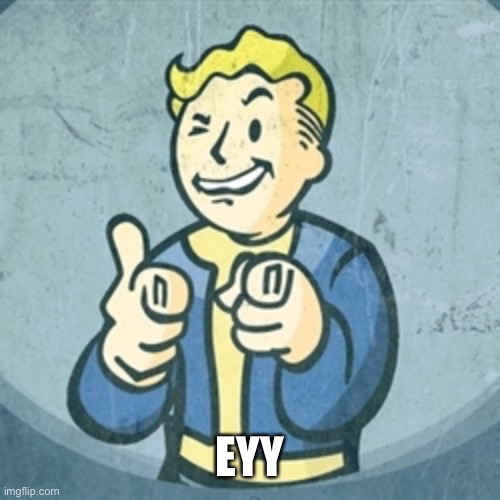 Fallout eyy | EYY | image tagged in fallout eyy | made w/ Imgflip meme maker