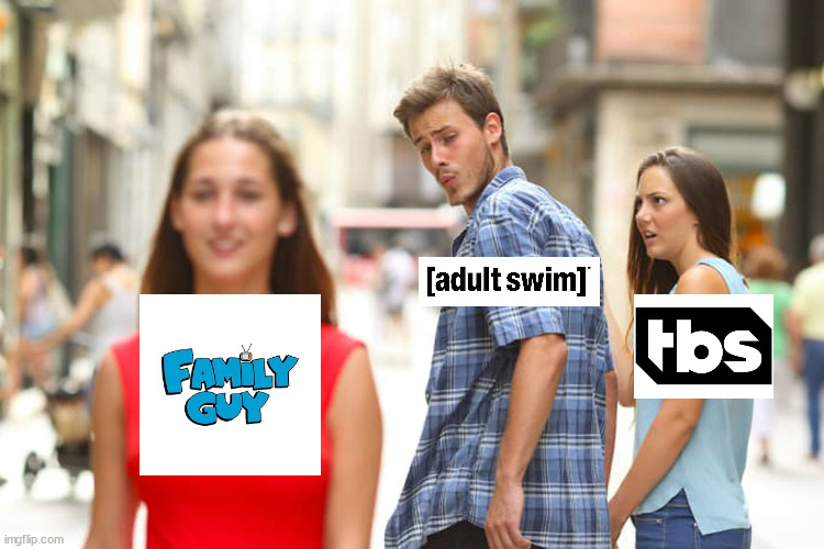 Family Guy leaving [adult swim] and TBS | image tagged in memes,distracted boyfriend,family guy | made w/ Imgflip meme maker