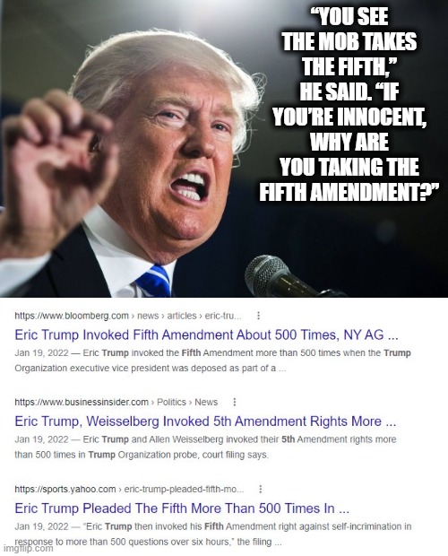 tick tock | “YOU SEE THE MOB TAKES THE FIFTH,” HE SAID. “IF YOU’RE INNOCENT, WHY ARE YOU TAKING THE FIFTH AMENDMENT?” | image tagged in donald trump,memes,politics,treason,donald trump is a crook,gop hypocrite | made w/ Imgflip meme maker