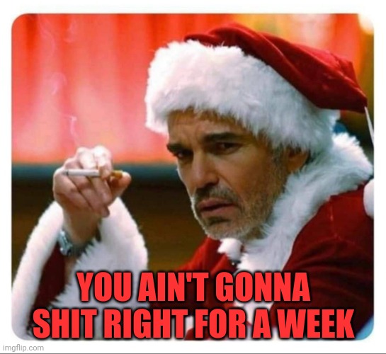 That face I make when I eat bread | YOU AIN'T GONNA SHIT RIGHT FOR A WEEK | image tagged in bad santa face you make,gluten free,gluten intolerance,chrones disease,bread,gut health | made w/ Imgflip meme maker