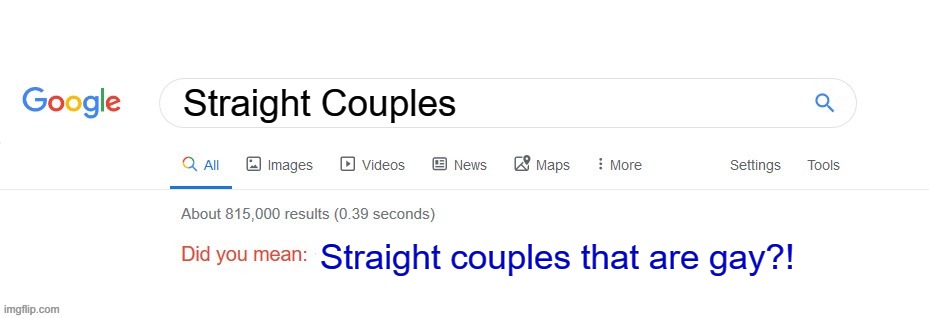 Just looked up straight couple and when I look at images I see like 3-4 Gay/Lesbian pictures, like what? | Straight Couples; Straight couples that are gay?! | image tagged in did you mean | made w/ Imgflip meme maker