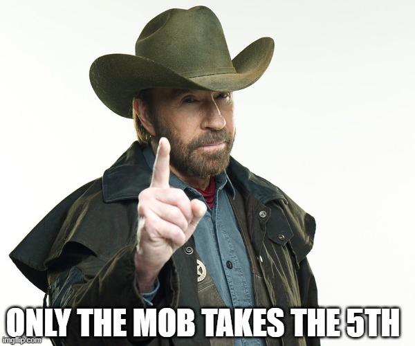 Chuch but no | ONLY THE MOB TAKES THE 5TH | image tagged in chuch but no | made w/ Imgflip meme maker