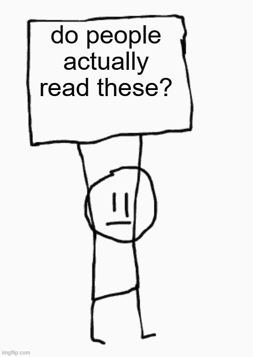 something to think about | do people actually read these? | image tagged in guy holding sign | made w/ Imgflip meme maker