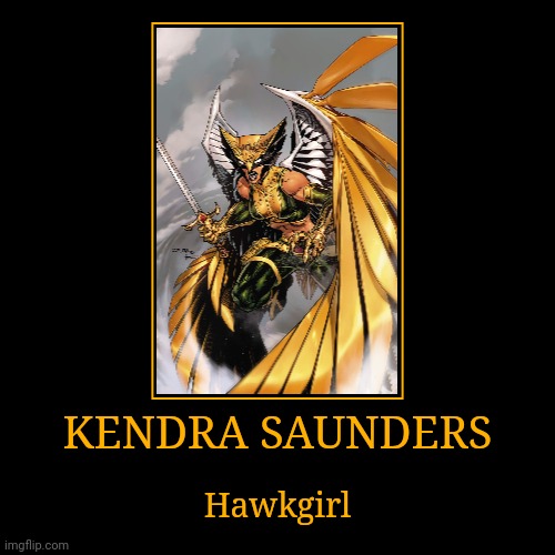 Kendra Saunders | KENDRA SAUNDERS | Hawkgirl | image tagged in demotivationals,dc,hawkgirl | made w/ Imgflip demotivational maker