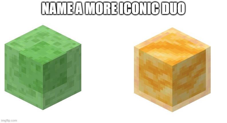 iconic duo | NAME A MORE ICONIC DUO | image tagged in memes | made w/ Imgflip meme maker