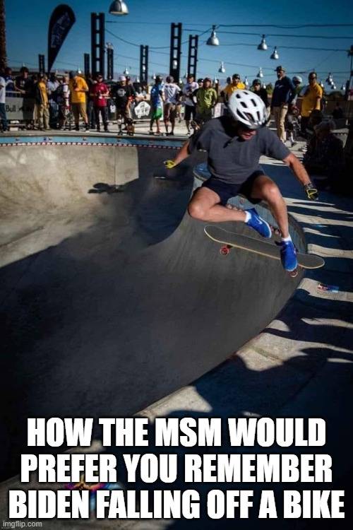 HOW THE MSM WOULD PREFER YOU REMEMBER BIDEN FALLING OFF A BIKE | image tagged in biden,bike | made w/ Imgflip meme maker