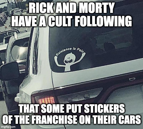 Rick and Morty Sticker on Car | RICK AND MORTY HAVE A CULT FOLLOWING; THAT SOME PUT STICKERS OF THE FRANCHISE ON THEIR CARS | image tagged in cars,rick and morty,stickers,memes | made w/ Imgflip meme maker