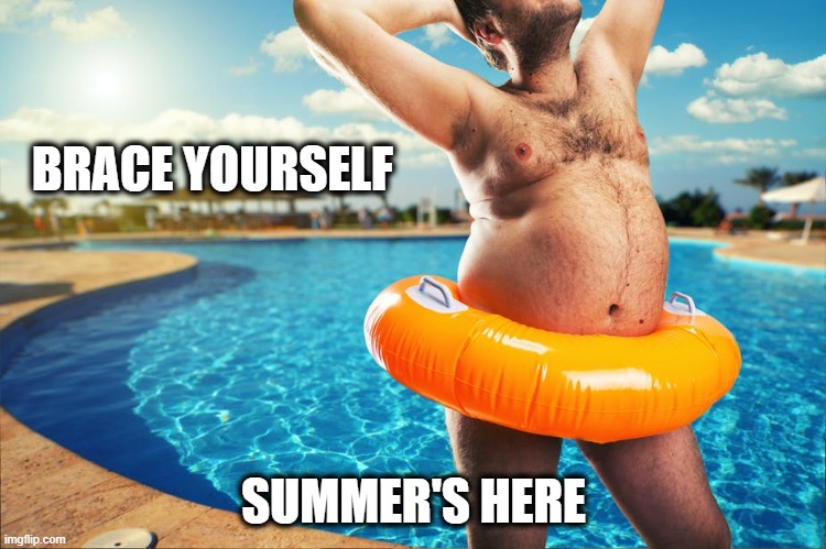 And it won't last long | BRACE YOURSELF; SUMMER'S HERE | image tagged in summer's here,summer time,poolside,summer 2022 | made w/ Imgflip meme maker
