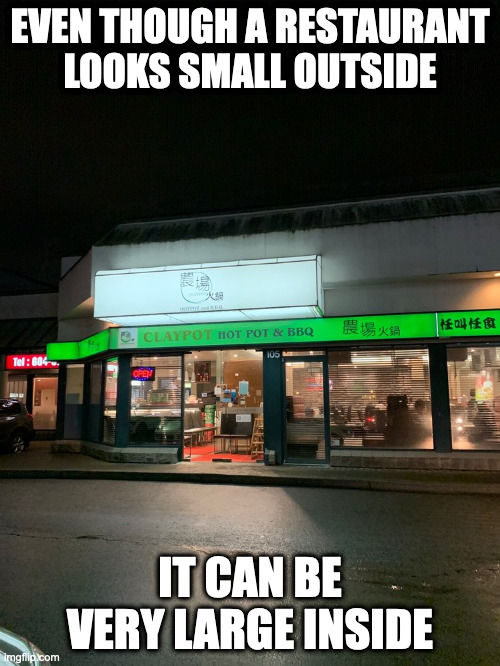 Restaurant By Size | EVEN THOUGH A RESTAURANT LOOKS SMALL OUTSIDE; IT CAN BE VERY LARGE INSIDE | image tagged in restaurant,memes | made w/ Imgflip meme maker