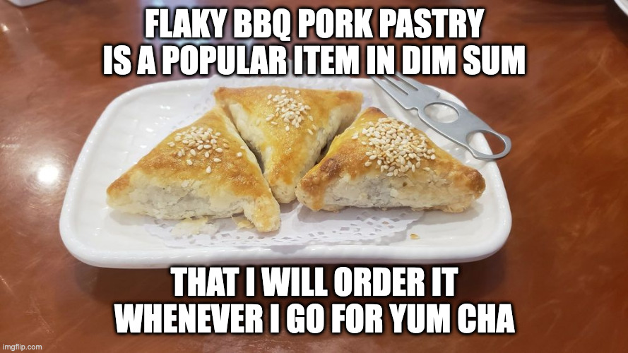 Flaky BBQ Pork Pastry | FLAKY BBQ PORK PASTRY IS A POPULAR ITEM IN DIM SUM; THAT I WILL ORDER IT WHENEVER I GO FOR YUM CHA | image tagged in food,dim sum,memes | made w/ Imgflip meme maker