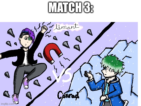 match three: Aimant vs Conrad | MATCH 3: | image tagged in oc battle | made w/ Imgflip meme maker