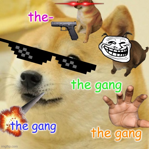 doge | the-; the gang; the gang; the gang | image tagged in memes,doge | made w/ Imgflip meme maker