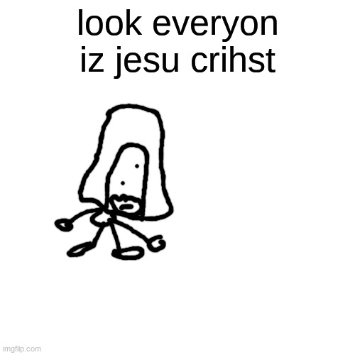 Blank Transparent Square | look everyon iz jesu crihst | image tagged in memes,blank transparent square | made w/ Imgflip meme maker