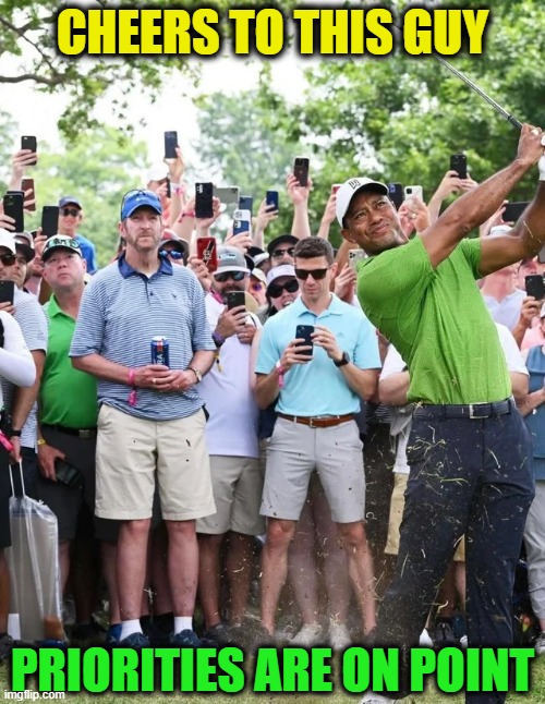 PGA Tickets: check.  Tiger's tee time: check.  Beer: check. |  CHEERS TO THIS GUY; PRIORITIES ARE ON POINT | image tagged in beer,cold beer here,hold my beer,craft beer,tiger woods,golf | made w/ Imgflip meme maker