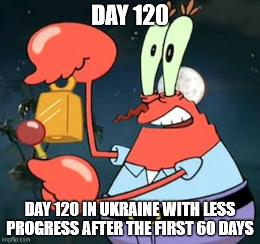 War is just a drag fest at this point, and if it is, Ukraine is just not going to have fun, cutting their losses now makes more  | DAY 120; DAY 120 IN UKRAINE WITH LESS PROGRESS AFTER THE FIRST 60 DAYS | image tagged in mr krabs bell,war,ukraine | made w/ Imgflip meme maker