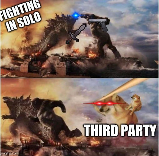 Kong Godzilla Doge | FIGHTING IN SOLO; THIRD PARTY | image tagged in kong godzilla doge | made w/ Imgflip meme maker