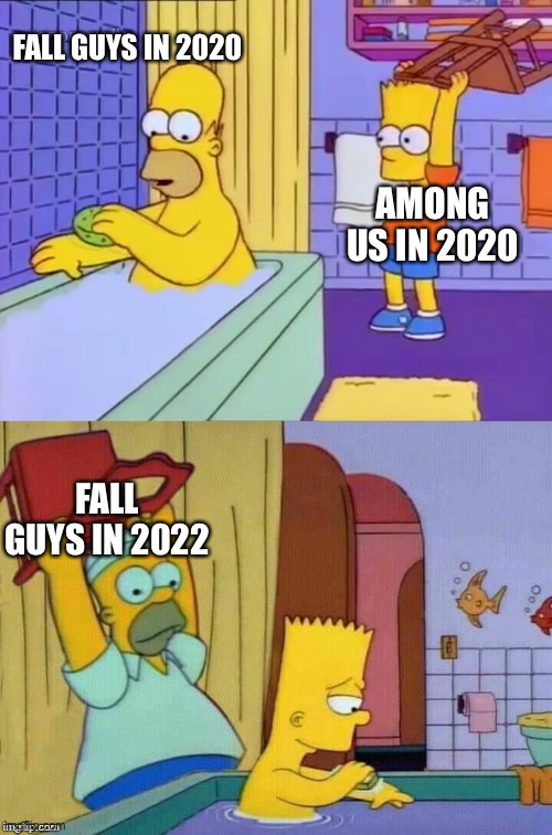 Homer revenge | FALL GUYS IN 2020; AMONG US IN 2020; FALL GUYS IN 2022 | image tagged in homer revenge | made w/ Imgflip meme maker