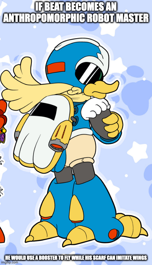 Anthropomorphic Beat | IF BEAT BECOMES AN ANTHROPOMORPHIC ROBOT MASTER; HE WOULD USE A BOOSTER TO FLY WHILE HIS SCARF CAN IMITATE WINGS | image tagged in megaman,beat,memes | made w/ Imgflip meme maker