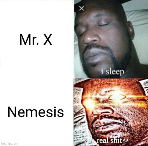 This to all other RE fans out there, do you agree? | Mr. X; Nemesis | image tagged in memes,sleeping shaq | made w/ Imgflip meme maker
