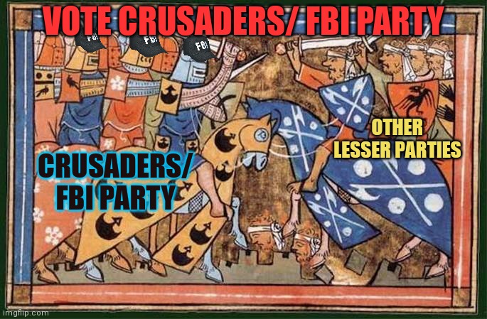 Vote crusaders/ FBI | VOTE CRUSADERS/ FBI PARTY; OTHER LESSER PARTIES; CRUSADERS/ FBI PARTY | image tagged in why is the fbi here,vote,fbi,crusader | made w/ Imgflip meme maker