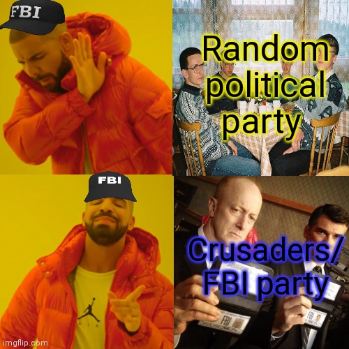 Join the FBI | Random political party; Crusaders/ FBI party | image tagged in why is the fbi here,billy's fbi agent,fbi open up,fbi investigation | made w/ Imgflip meme maker
