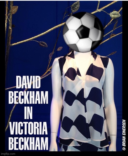 Soccer Dad | image tagged in fashion,victoria beckham,david beckham,saks fifth avenue,soccer,brian einersen | made w/ Imgflip meme maker