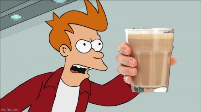 shut up and take my choccy milk | image tagged in memes,shut up and take my money fry | made w/ Imgflip meme maker