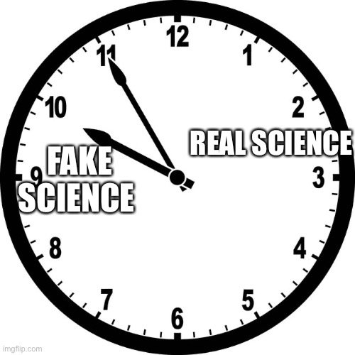 clock | FAKE SCIENCE; REAL SCIENCE | image tagged in clock | made w/ Imgflip meme maker