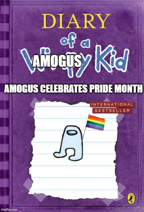 :) | AMOGUS; AMOGUS CELEBRATES PRIDE MONTH | image tagged in diary of a wimpy kid cover template | made w/ Imgflip meme maker