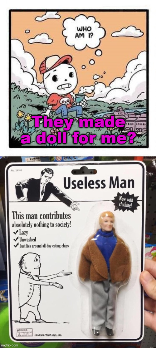 They made a doll for me? | image tagged in who_am_i,fake | made w/ Imgflip meme maker