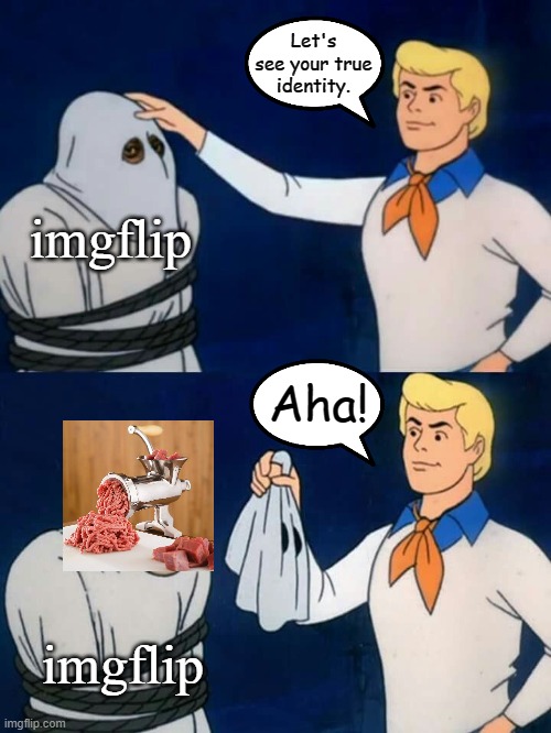 Mask Reveal | Let's see your true identity. imgflip; Aha! imgflip | image tagged in scooby doo mask reveal,imgflip,funny,memes | made w/ Imgflip meme maker