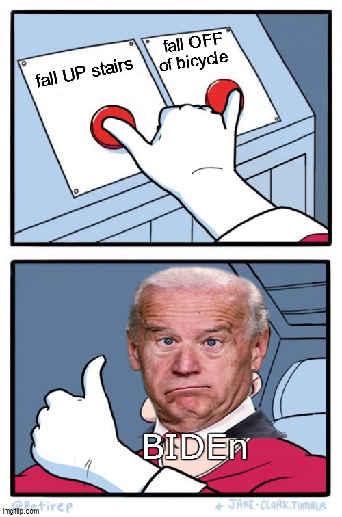 Both Buttons Pressed | fall OFF of bicycle; fall UP stairs; BIDEn | image tagged in both buttons pressed | made w/ Imgflip meme maker