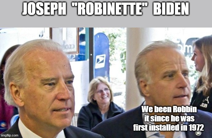 JOSEPH  "ROBINETTE"  BIDEN | made w/ Imgflip meme maker