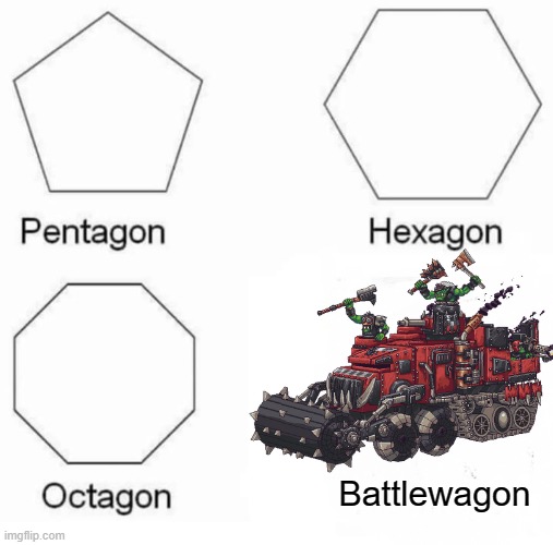 Battlewagon | Battlewagon | image tagged in memes,pentagon hexagon octagon | made w/ Imgflip meme maker