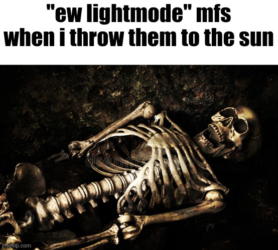 "ew lightmode" mfs when i throw them to the sun | made w/ Imgflip meme maker