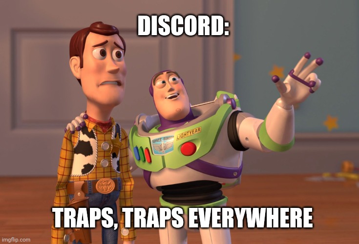 X, X Everywhere Meme | DISCORD:; TRAPS, TRAPS EVERYWHERE | image tagged in memes,x x everywhere | made w/ Imgflip meme maker